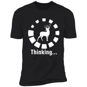 funny deer hunting thinking shirt