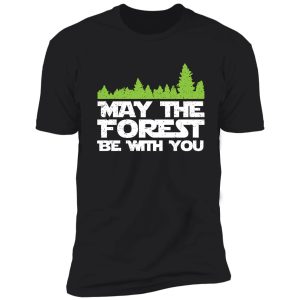 funny earth day apparel - may the forest be with you! shirt