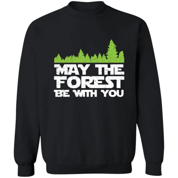 funny earth day apparel - may the forest be with you! sweatshirt