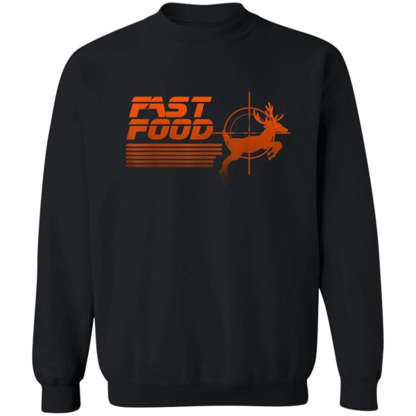 funny fast food deer hunting sweatshirt