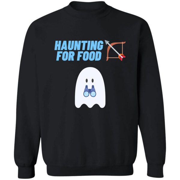 funny ghost went haunting for food (hunting) sweatshirt