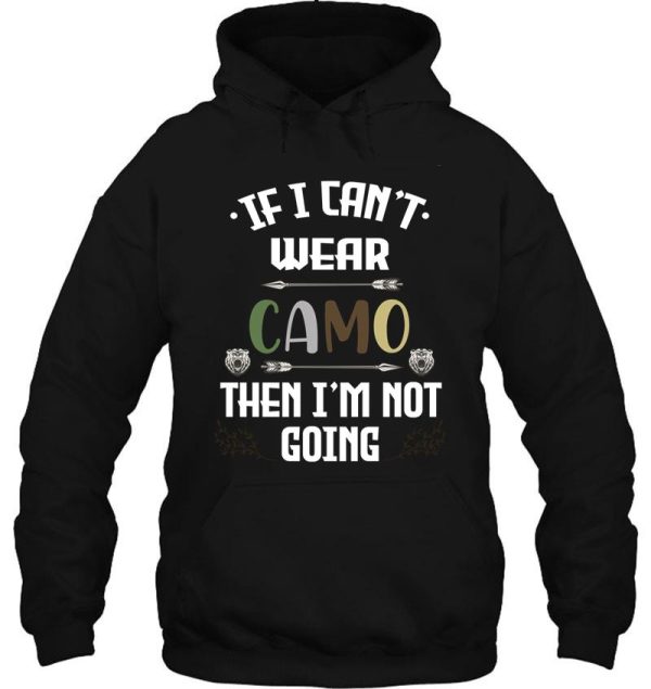 funny gift hunting camo hunters if i cant wear camo then im not going hunting shirt for men hoodie