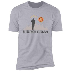 funny hiking and pizza shirt