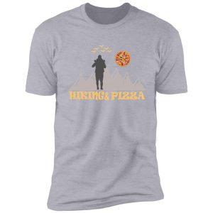 funny hiking and pizza shirt