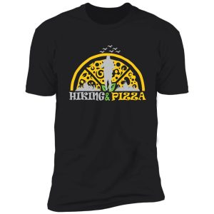 funny hiking and pizza shirt