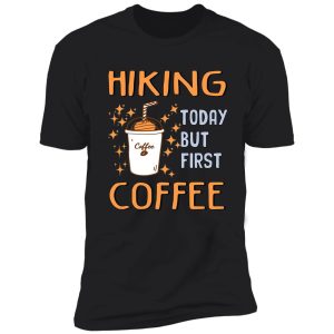 funny hiking coffee lover shirt