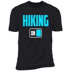 funny hiking lover design - hiking mode on shirt
