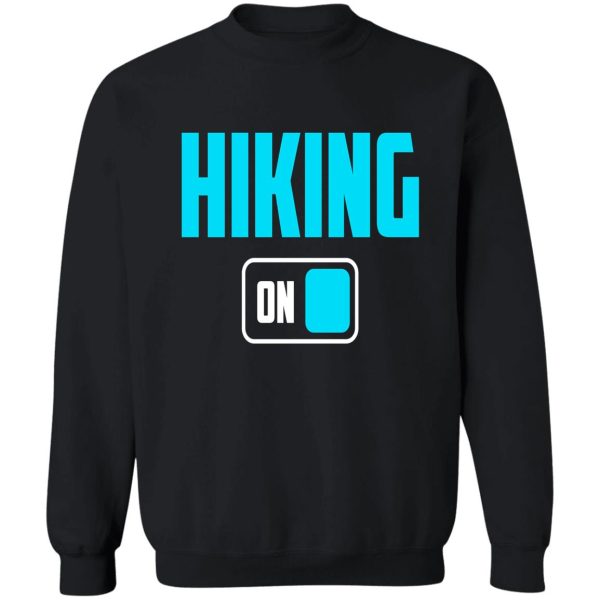 funny hiking lover design - hiking mode on sweatshirt