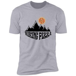 funny hiking pizza shirt