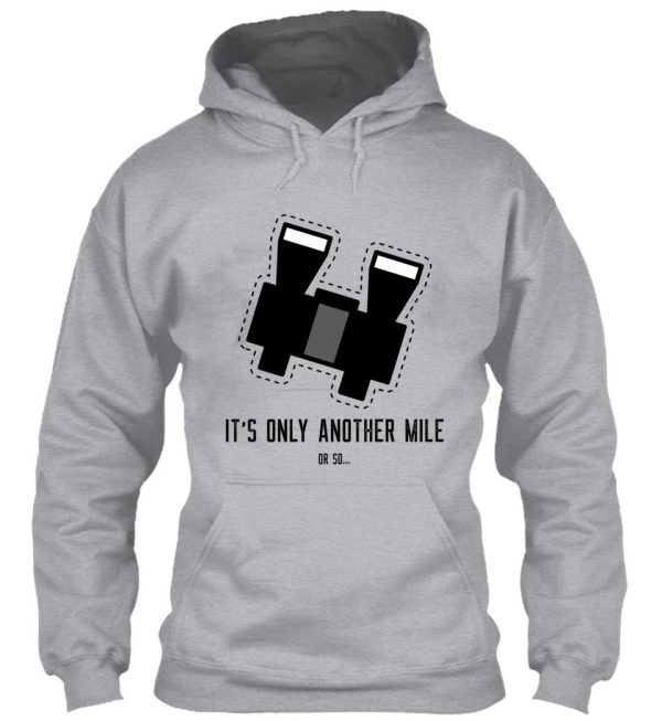 funny hiking quote its only another mile or so... hoodie