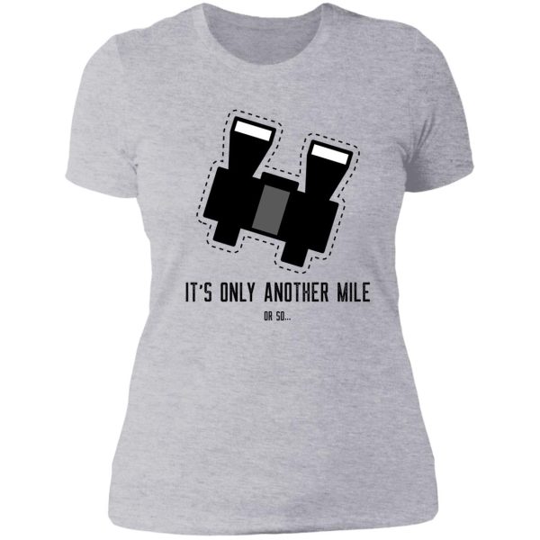 funny hiking quote its only another mile or so... lady t-shirt