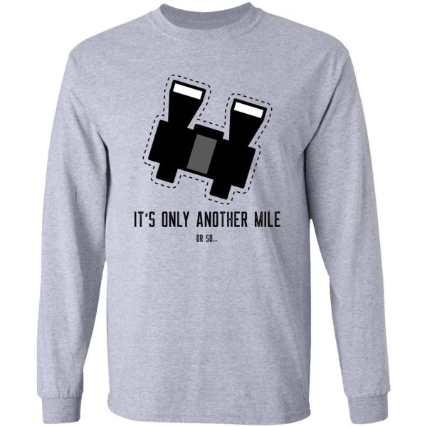 funny hiking quote its only another mile or so... long sleeve