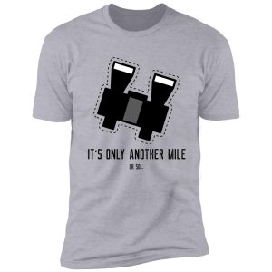 funny hiking quote: it's only another mile or so... shirt