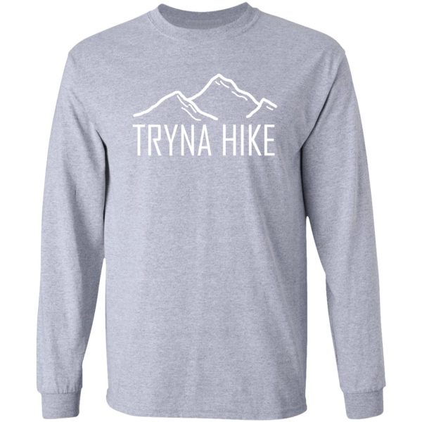 funny hiking t-shirt tryna hike long sleeve
