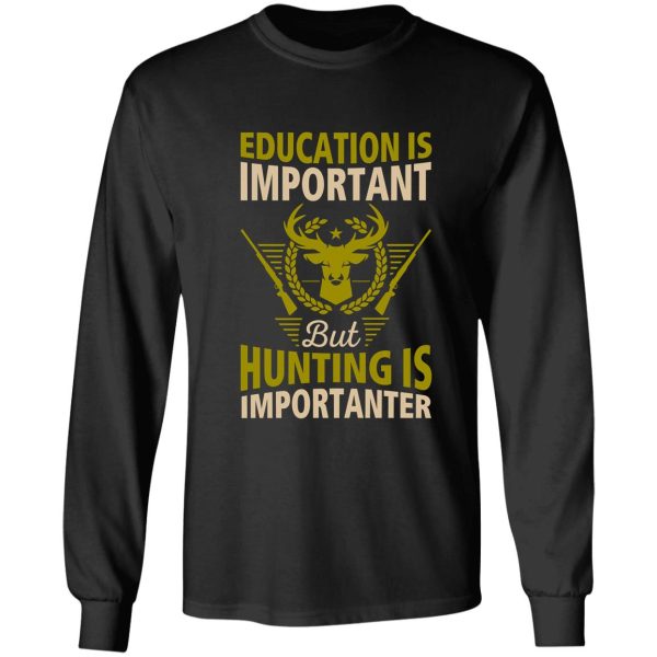 funny hunting t-shirt education is important t-shirt gift for hunters hobby t-shirt long sleeve
