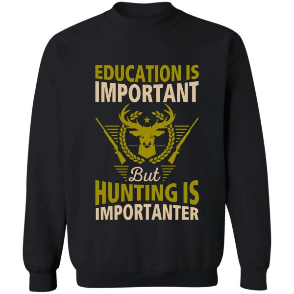 funny hunting t-shirt education is important t-shirt gift for hunters hobby t-shirt sweatshirt
