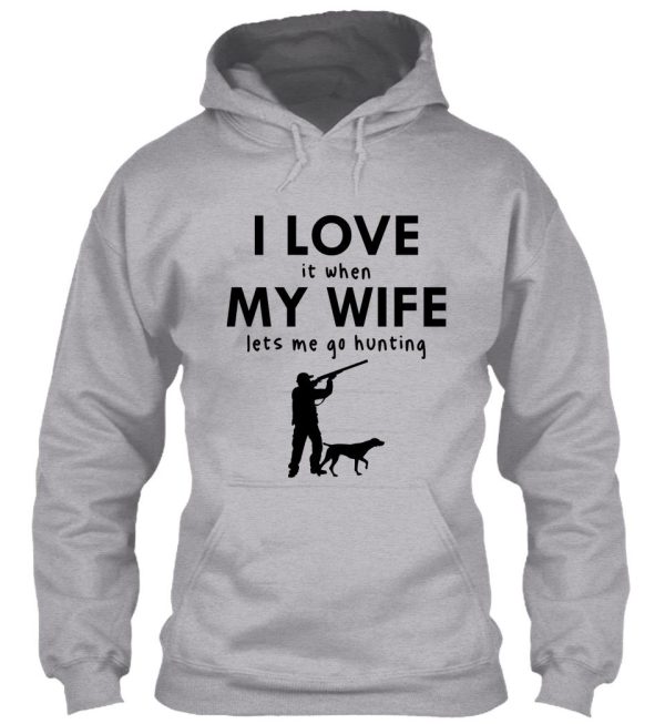 funny i love my wife hunting with dog when my wife lets me go hunting hoodie