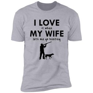 funny i love my wife hunting with dog when my wife lets me go hunting shirt