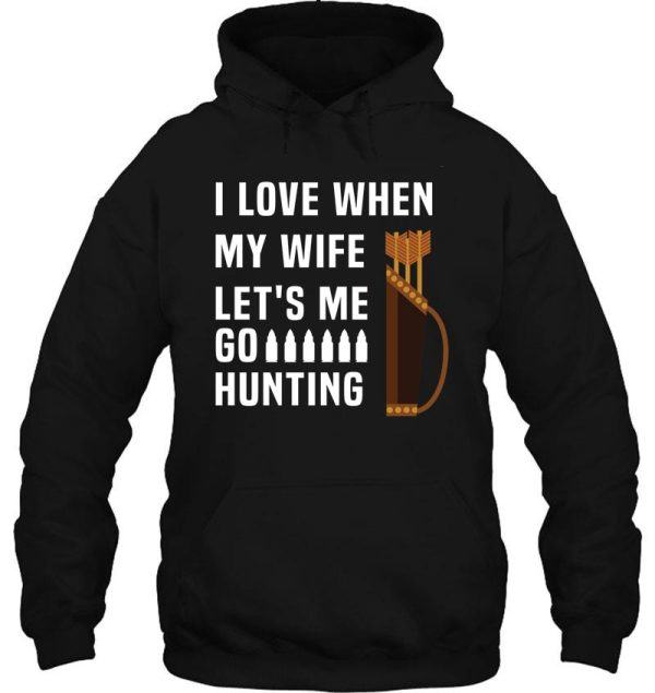 funny i love when my wife lets me go hunting husband hoodie