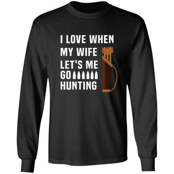 funny i love when my wife lets me go hunting husband long sleeve