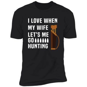 funny i love when my wife let's me go hunting husband shirt