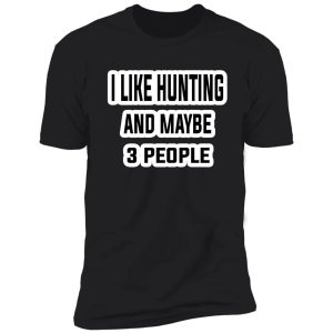 funny joke hunting,dad hunting humor art with saying,gift for hunters,i like hunting shirt