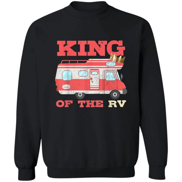 funny king of the rv camper van family camper camp rv sweatshirt