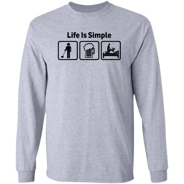 funny metal detecting life is simple t shirt long sleeve