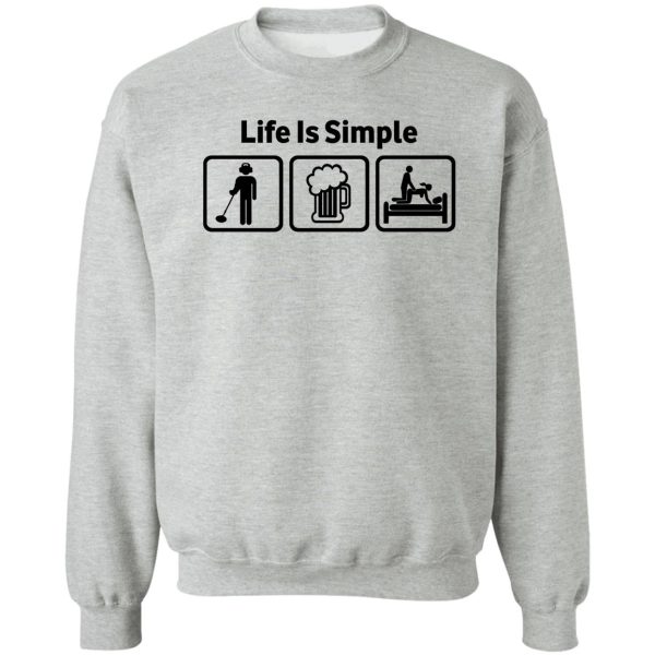 funny metal detecting life is simple t shirt sweatshirt