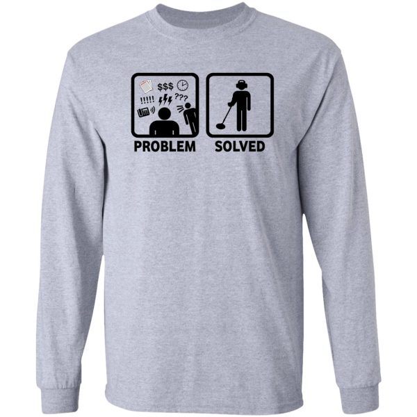 funny metal detecting problem solved long sleeve