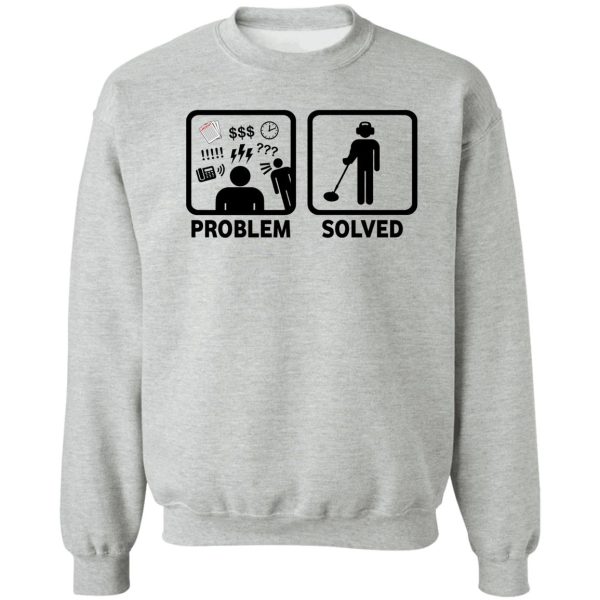 funny metal detecting problem solved sweatshirt