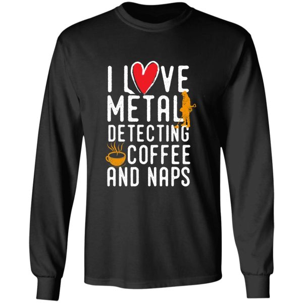 funny metal detecting tshirt - ideal gift for metal detectorists long sleeve
