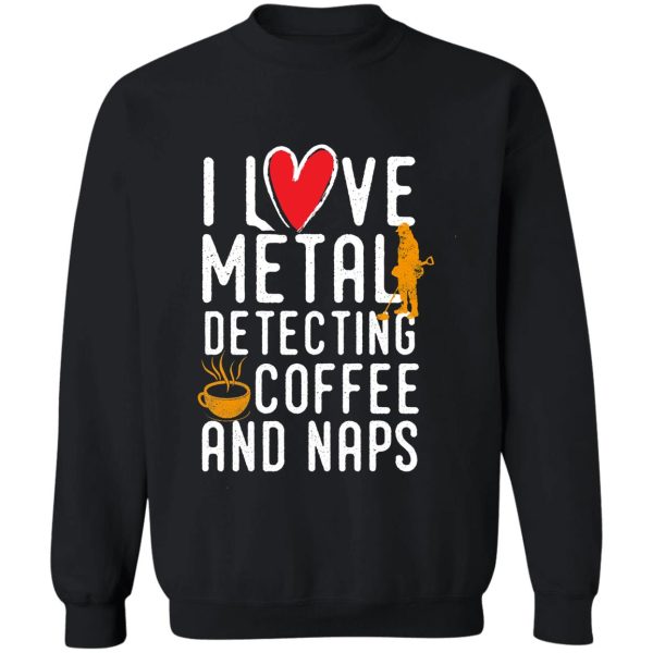 funny metal detecting tshirt - ideal gift for metal detectorists sweatshirt