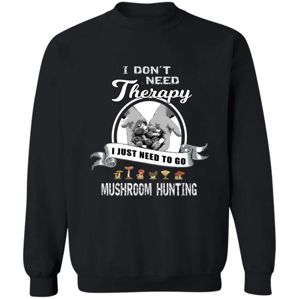 funny mushroom hunting therapy morel hunter t shirt gift sweatshirt