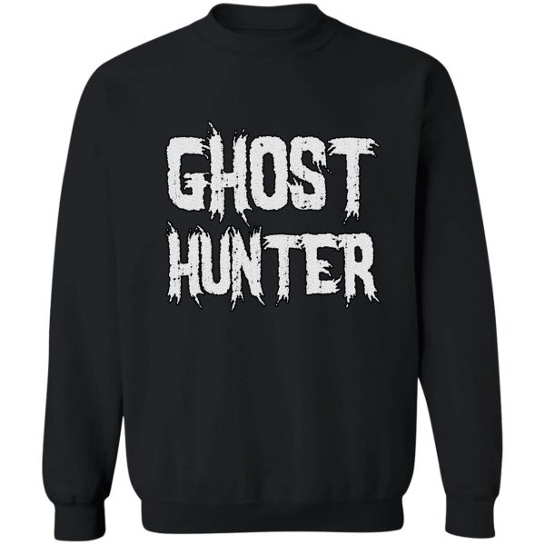 funny paranormal investigator gift - ghost hunter sweatshirt