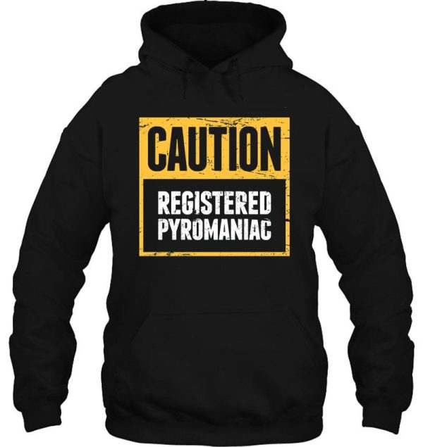 funny pyromaniac fire gift hoodie