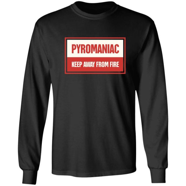 funny pyromaniac fire gift long sleeve