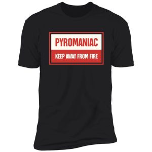 funny pyromaniac fire gift shirt