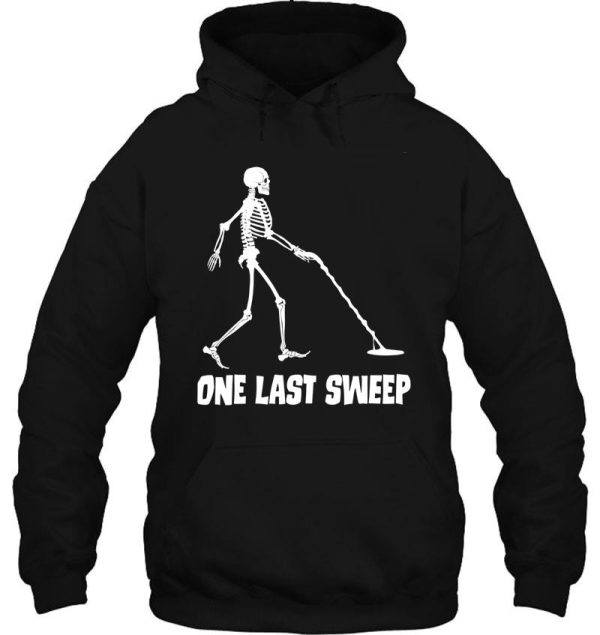 funny skeleton metal detecting one last sweep hoodie