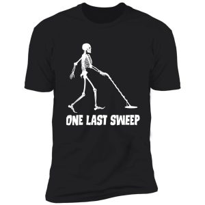 funny skeleton metal detecting one last sweep shirt