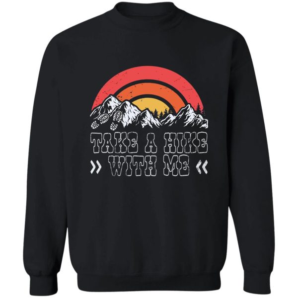 funny take a hike with me sweatshirt