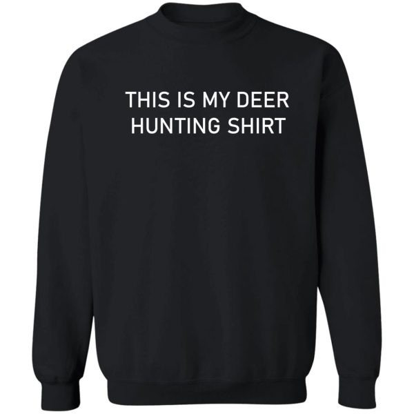 funny this is my deer hunting gift rifle deer hunters sweatshirt