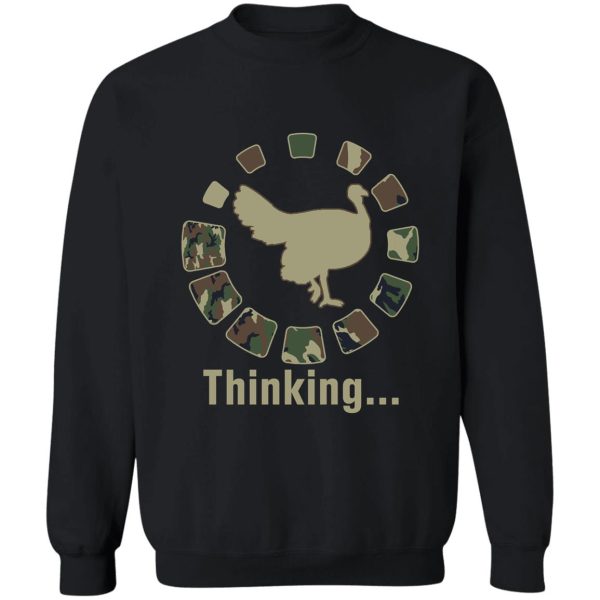 funny turkey hunting thinking camo sweatshirt