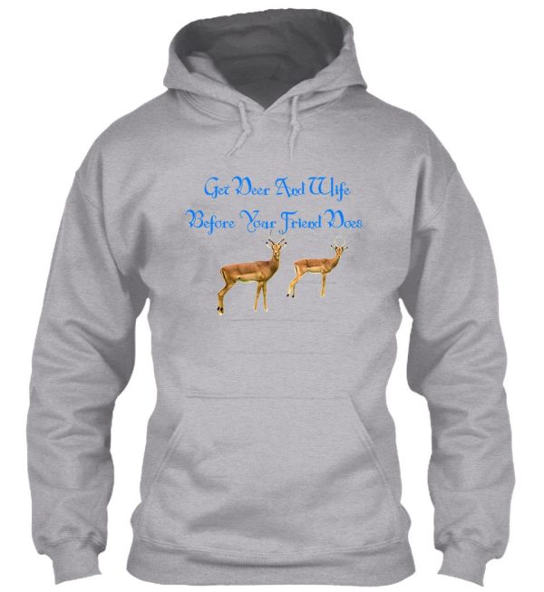 get deer and wife before your friend does. hoodie