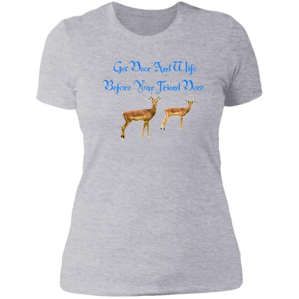 get deer and wife before your friend does. lady t-shirt