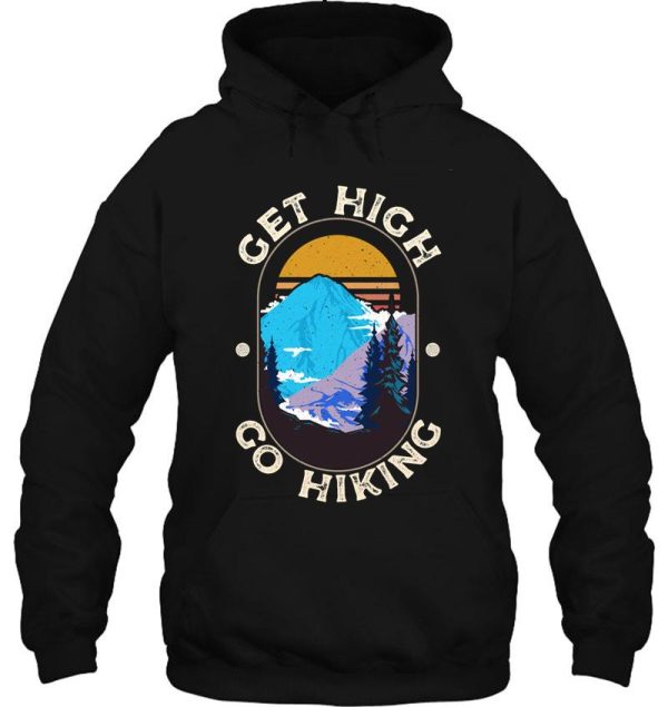 get high. go hiking. for the hiker hoodie