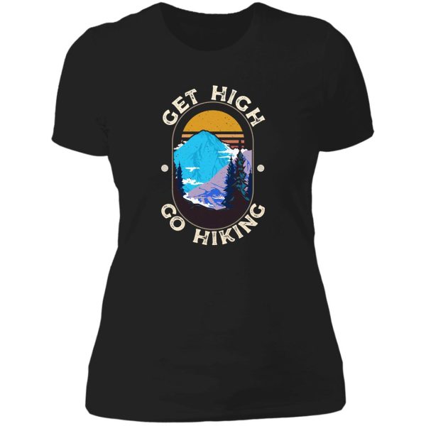 get high. go hiking. for the hiker lady t-shirt