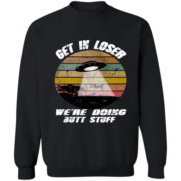 get in loser were doing butt stuff tshirt alien get in loser vintage shirt sweatshirt