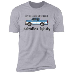 get in, loser, we're going revenant hunting shirt