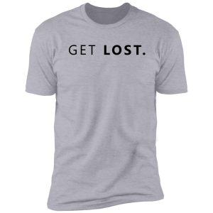 get lost. shirt